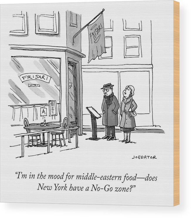 i'm In The Mood For Middle-eastern Fooddoes New York Have A No-go Zone? Wood Print featuring the drawing No Go Zone by Joe Dator