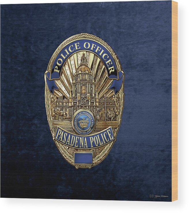  ‘law Enforcement Insignia & Heraldry’ Collection By Serge Averbukh Wood Print featuring the digital art Pasadena Police Department - P P D Officer Badge over Blue Velvet by Serge Averbukh