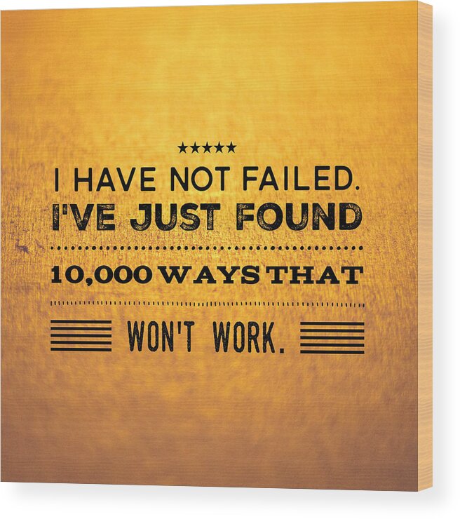 Quote Wood Print featuring the photograph Quote I have not failed i have just found 10000 ways that wont work by Matthias Hauser
