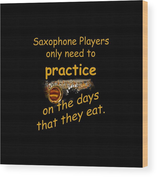 Saxophone Wood Print featuring the photograph Saxophones Practice When They Eat by M K Miller