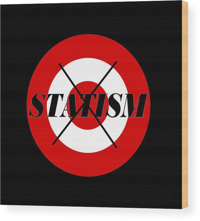 Utopianism Wood Print featuring the digital art Stop Statism by Newwwman
