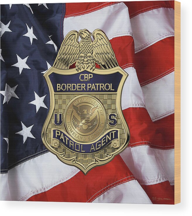 'law Enforcement Insignia & Heraldry' Collection By Serge Averbukh Wood Print featuring the digital art United States Border Patrol - U S B P Patrol Agent Badge over American Flag by Serge Averbukh
