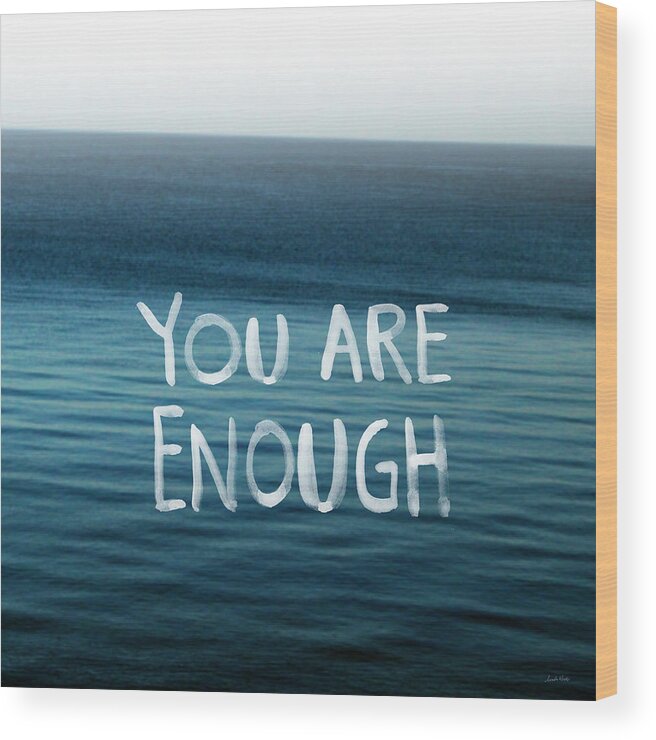 You Are Enough Wood Print featuring the photograph You Are Enough by Linda Woods