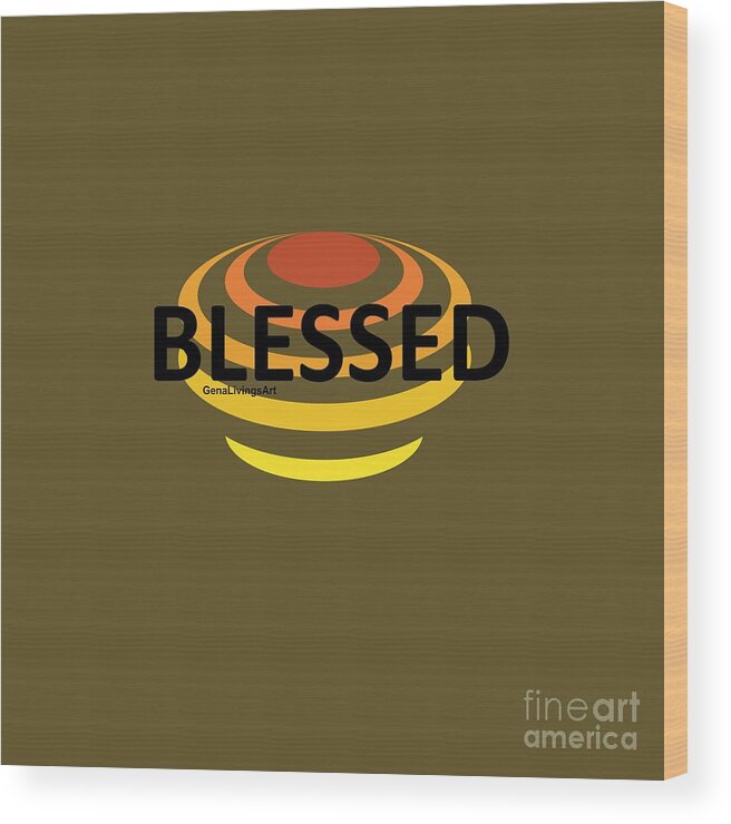  Wood Print featuring the digital art Blessed by Gena Livings