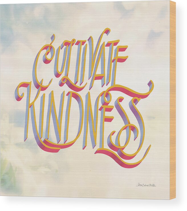 Be Kind Wood Print featuring the painting Cultivate Kindness by Sara Zieve Miller