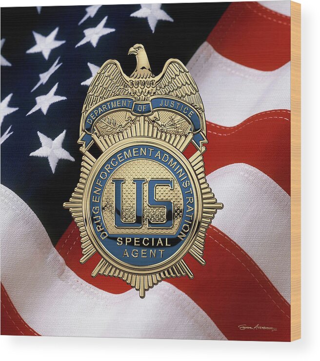  ‘law Enforcement Insignia & Heraldry’ Collection By Serge Averbukh Wood Print featuring the digital art Drug Enforcement Administration - D E A Special Agent Badge over American Flag by Serge Averbukh