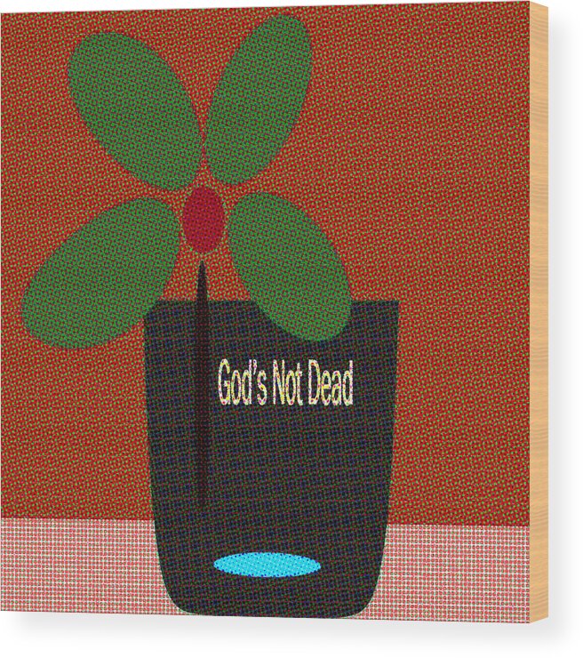 Encouragement Cards Wood Print featuring the digital art God Is Not Dead by Miss Pet Sitter