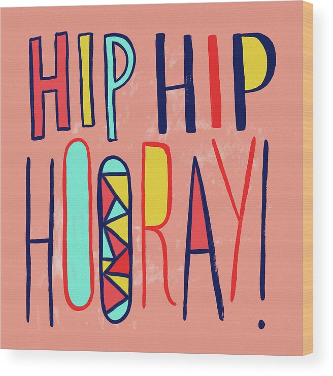 Hip Hip Hooray Wood Print featuring the painting Hip Hip Hooray by Jen Montgomery