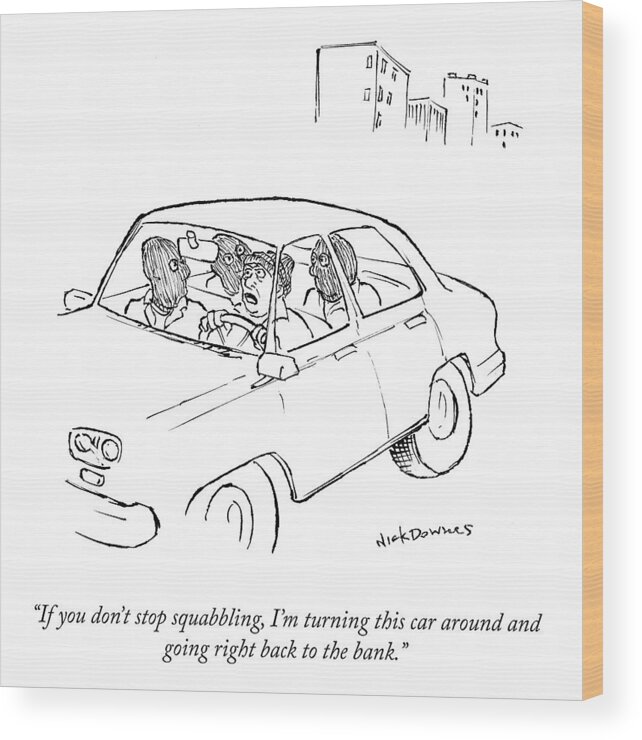 if You Don't Stop Squabbling Wood Print featuring the drawing I'm Turning This Car Around by Nick Downes