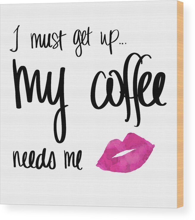 Coffee Wood Print featuring the digital art My Coffee Needs Me With Pink Lips by Sd Graphics Studio
