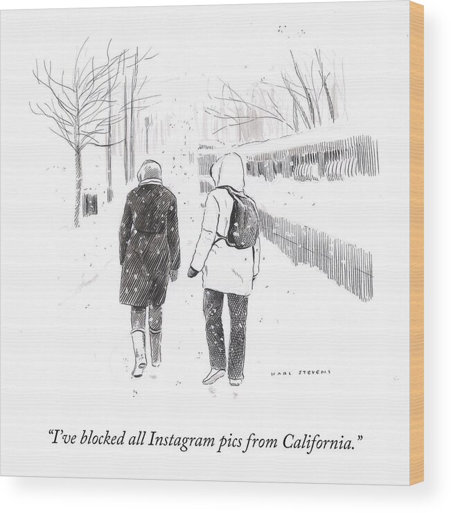 I've Blocked All Instagram Pics From California. Wood Print featuring the drawing New York Snowstorm by Karl Stevens
