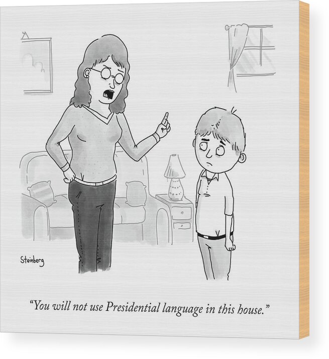 You Will Not Use Presidential Language In This House. Wood Print featuring the drawing Presidential Language by Avi Steinberg
