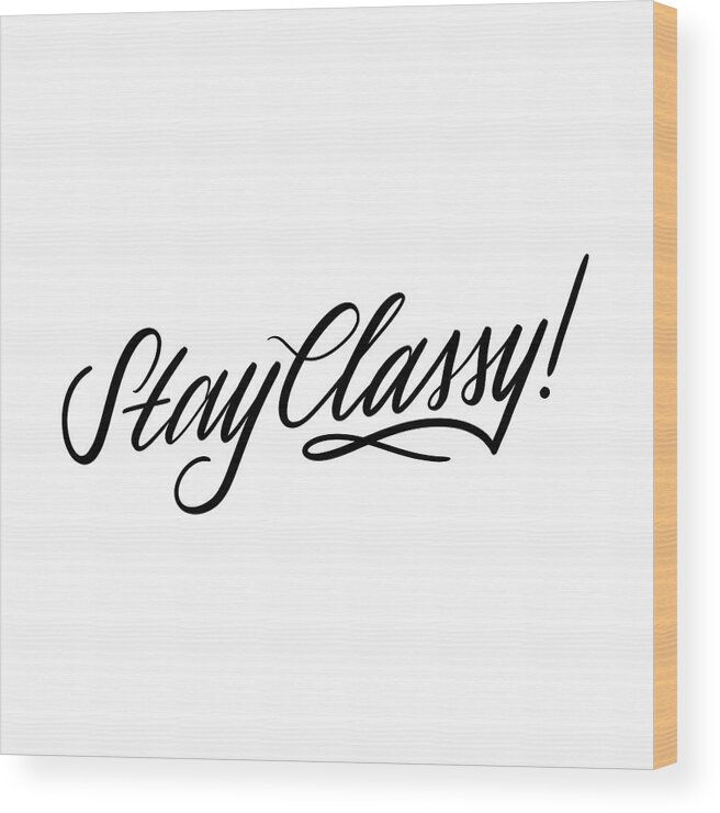 Stay Classy Wood Print featuring the digital art Stay Classy by Ashley Santoro