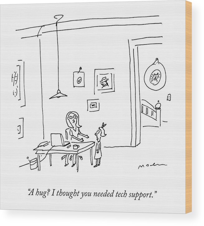 a Hug? I Thought You Need Tech Support. Hug Wood Print featuring the drawing Technical Help by Michael Maslin