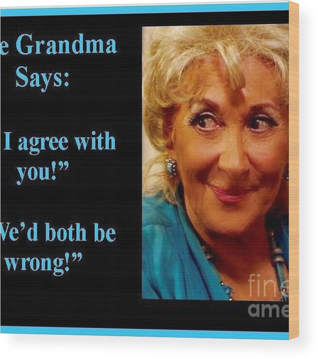 Thegrandmaquotes Wood Print featuring the photograph The Grandma Agrees by Jordana Sands