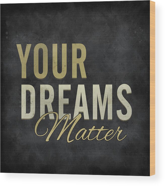 Your Dreams Matter Wood Print featuring the digital art Your Dreams Matter by Ali Chris