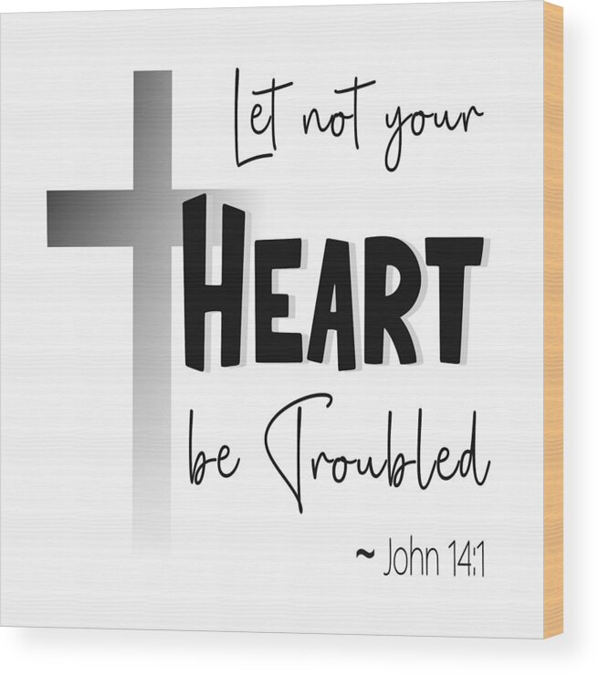Let Not Your Heart Be Troubled Wood Print featuring the digital art Let Not Your Heart Be Troubled - Christian Cross by Bob Pardue