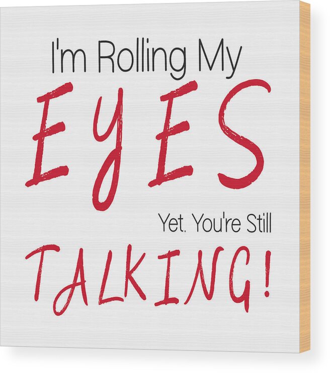 Funny Saying Wood Print featuring the digital art Rolling My Eyes by Bob Pardue