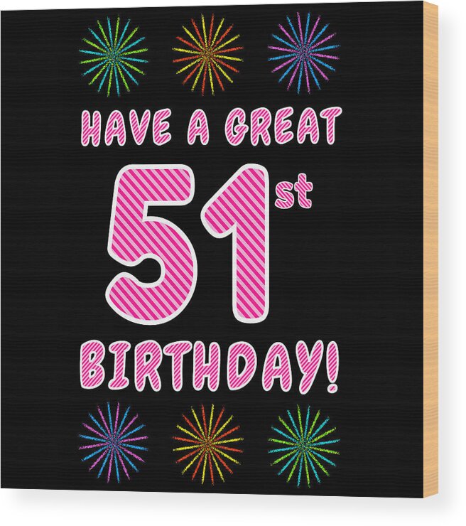 51st Birthday Wood Print featuring the digital art 51st Birthday - Light Pink and Dark Pink Striped Text, and Colorful Bursting Fireworks Shapes by Aponx Designs