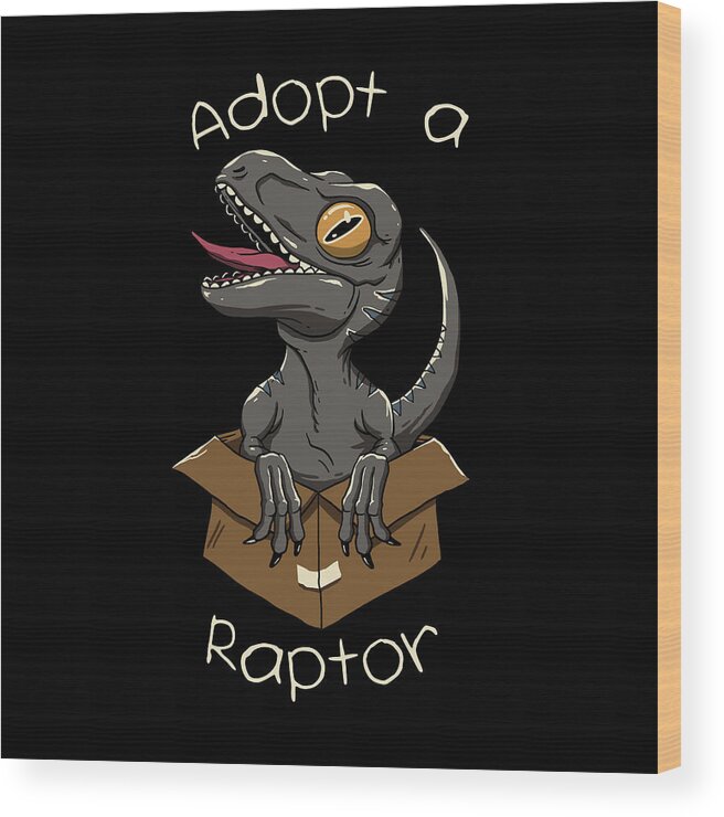 Adopt a Raptor Wood Print by Vincent Trinidad - Pixels