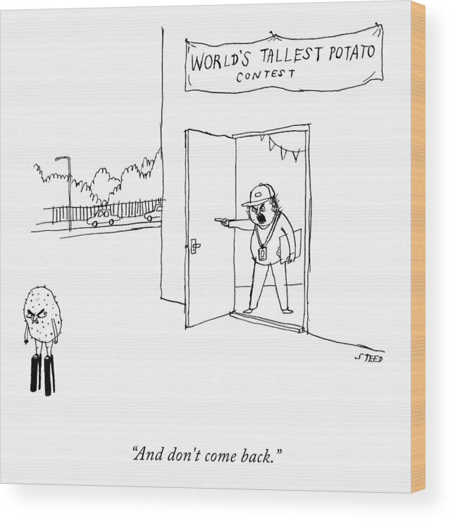 And Don't Come Back. World's Tallest Potato Contest Wood Print featuring the drawing And Don't Come Back by Edward Steed