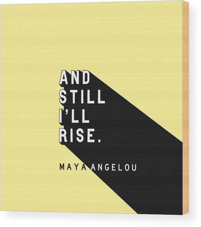 Maya Angelou Wood Print featuring the digital art And Still I'll Rise - Maya Angelou Pop Quote by Ink Well