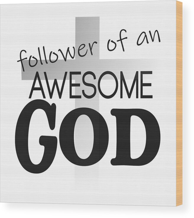 Follower Of A An Awesome God Wood Print featuring the digital art Awesome God Follower by Bob Pardue