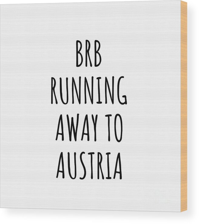 Austria Wood Print featuring the digital art BRB Running Away To Austria Funny Gift for Austrian Traveler by Jeff Creation