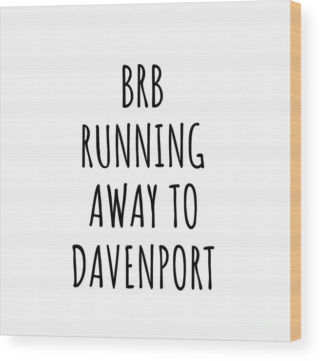 Davenport Gift Wood Print featuring the digital art BRB Running Away To Davenport by Jeff Creation