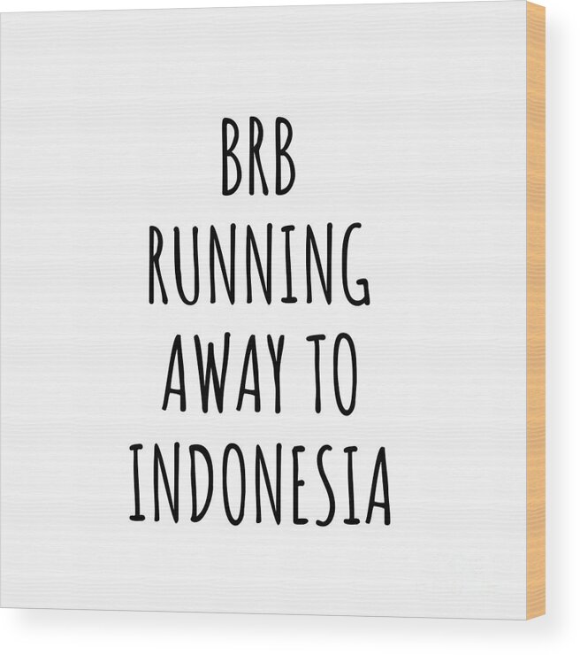Indonesia Wood Print featuring the digital art BRB Running Away To Indonesia Funny Gift for Indonesian Traveler by Jeff Creation