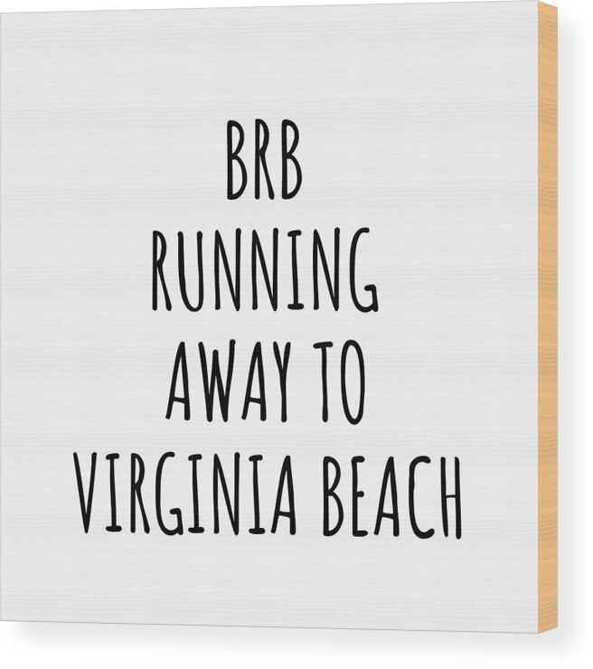 Virginia Beach Gift Wood Print featuring the digital art BRB Running Away To Virginia Beach by Jeff Creation