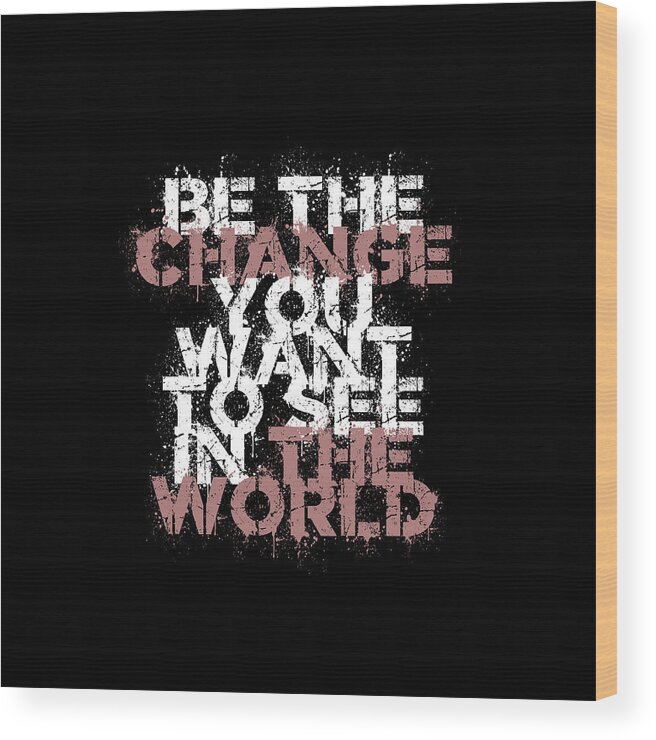 Motivational Quotes Wood Print featuring the digital art Change The World by Az Jackson