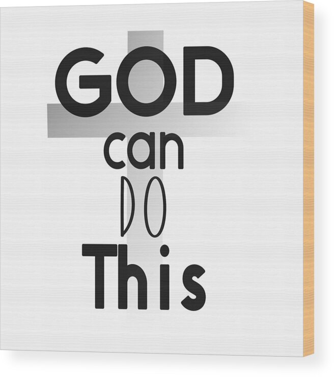 God Can Do This Wood Print featuring the digital art Christian Affirmation - God Can Do This by Bob Pardue