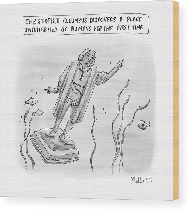 Christopher Columbus Discovers A Place Uninhabited By Humans For The First Time Wood Print featuring the drawing Christopher Columbus by Maddie Dai
