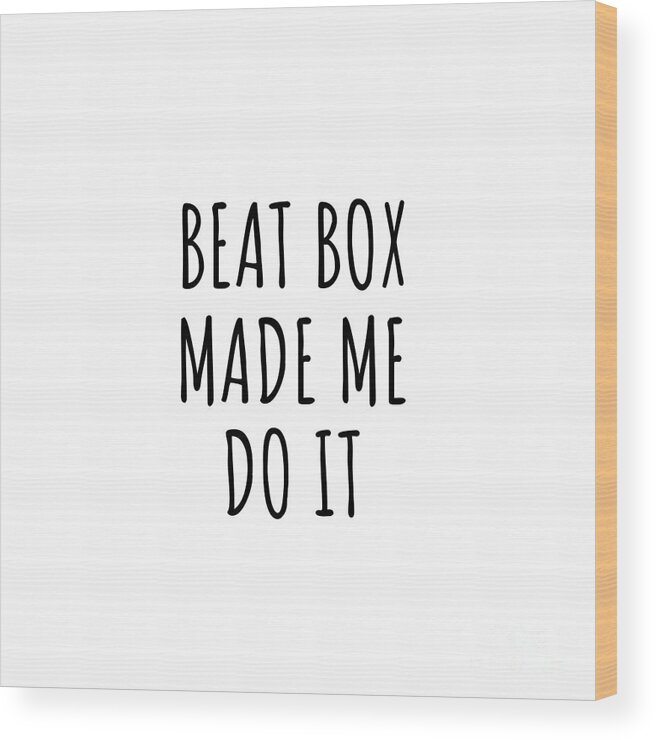 Beat Box Gift Wood Print featuring the digital art Funny Beat Box Made Me Do It by Jeff Creation