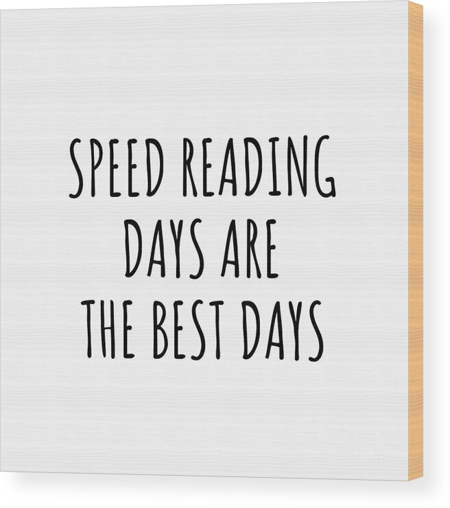 Speed Reading Gift Wood Print featuring the digital art Funny Speed Reading Days Are The Best Days Gift Idea For Hobby Lover Fan Quote Inspirational Gag by FunnyGiftsCreation