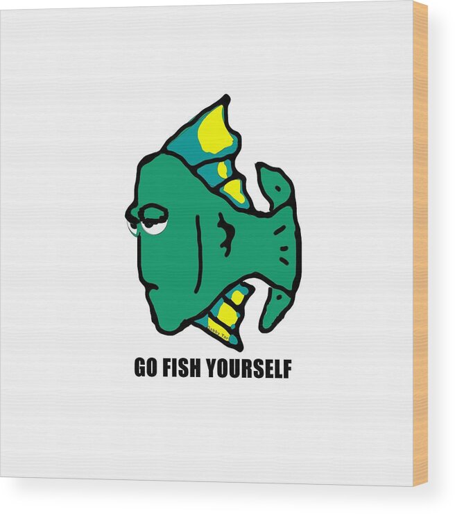 Humor Wood Print featuring the digital art Go Fish Yourself by Gabby Tary