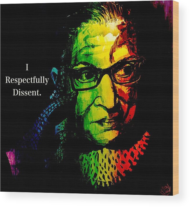 Ruth Bader Ginsburg Wood Print featuring the digital art I Respectfully Dissent 6 by Eileen Backman