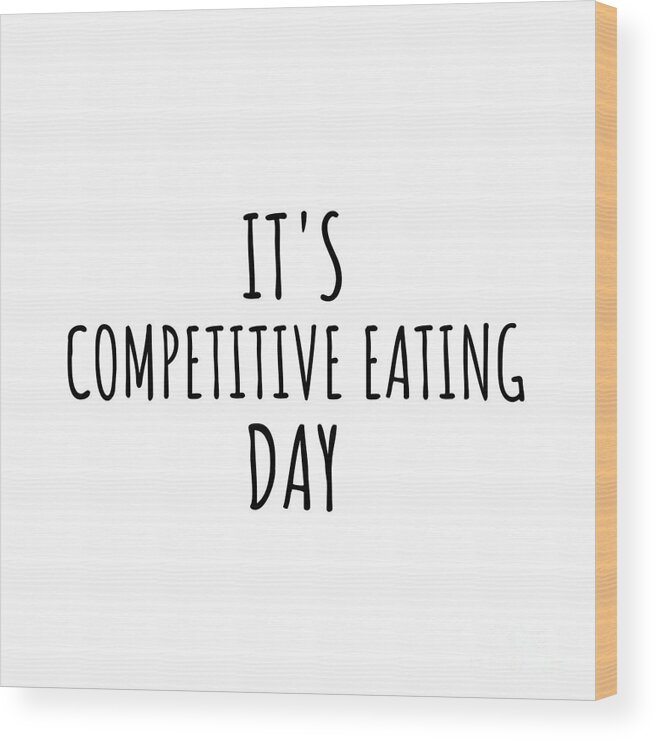 Competitive Eating Gift Wood Print featuring the digital art It's Competitive Eating Day by Jeff Creation