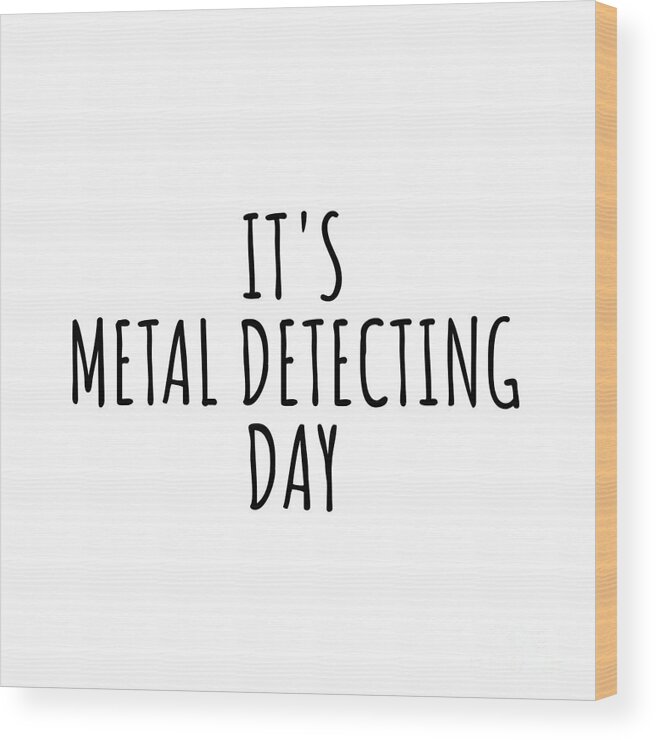 Metal Detecting Gift Wood Print featuring the digital art It's Metal Detecting Day by Jeff Creation