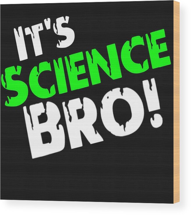  Wood Print featuring the digital art It's Science Bro by Tony Camm