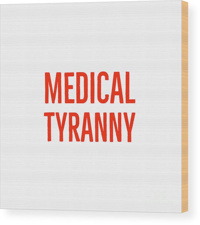 Medical Tyranny Wood Print featuring the digital art Medical Tyranny Typography by Leah McPhail
