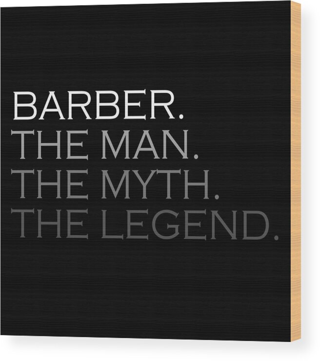 T Shirt Wood Print featuring the painting Mens Barber Gift Man Myth The Legend by Tony Rubino