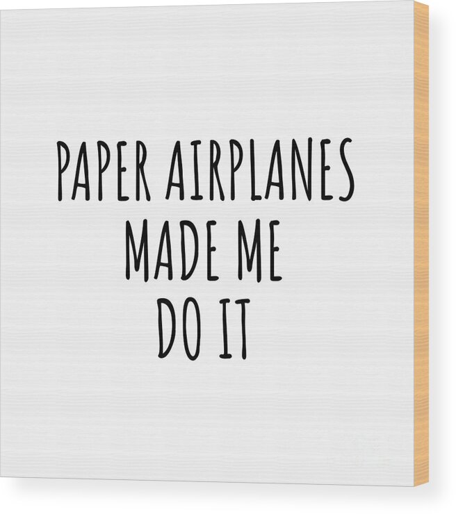 Paper Airplanes Gift Wood Print featuring the digital art Paper Airplanes Made Me Do It by Jeff Creation