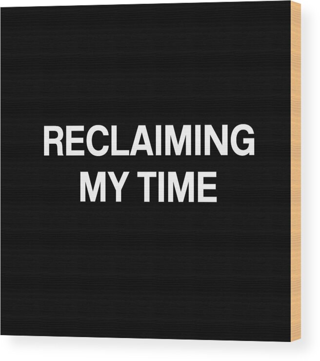 Reclaiming My Time Wood Print featuring the digital art Reclaiming My Time- Art by Linda Woods by Linda Woods