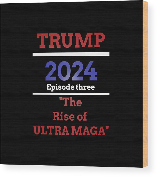 Trump 2024 Wood Print featuring the digital art Riser of MAGA of Ult by James Smullins
