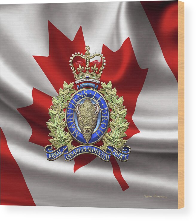 'insignia & Heraldry' Collection By Serge Averbukh Wood Print featuring the digital art Royal Canadian Mounted Police - R C M P Badge over Canadian Flag by Serge Averbukh