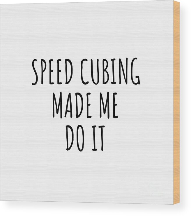 Speed Cubing Gift Wood Print featuring the digital art Speed Cubing Made Me Do It by Jeff Creation