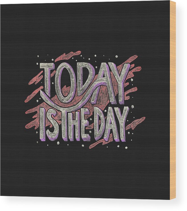 Happy Quotes Wood Print featuring the drawing Today Is The Day by Antara Acharya