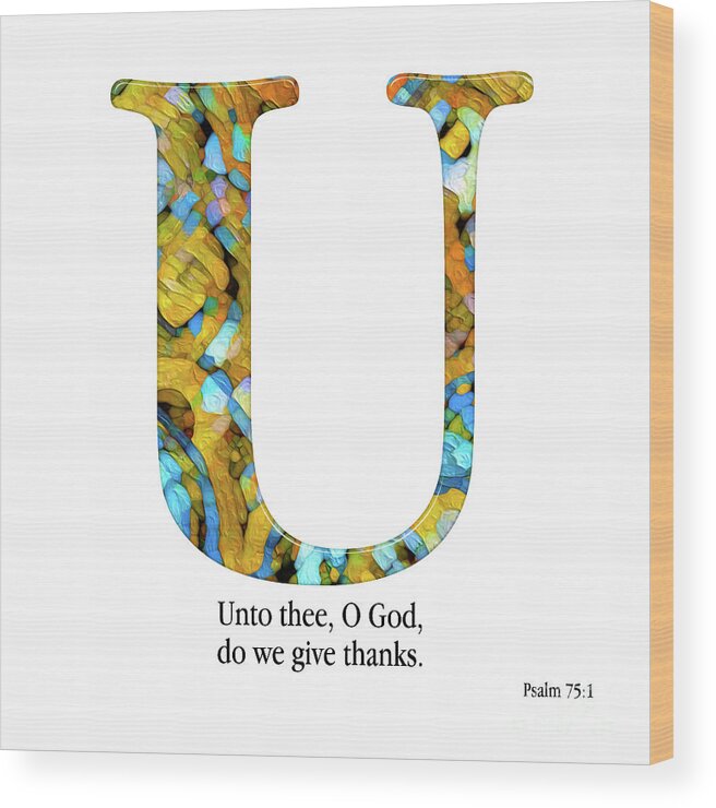 Christian Alphabet Wood Print featuring the mixed media U- Christian Alphabet. Psalm 75 1 KJV by Mark Lawrence